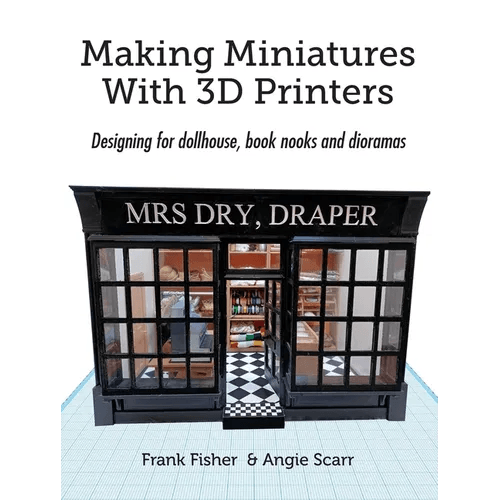 Making Miniatures With 3D Printers: Designing for dollhouse, book nooks and dioramas - Paperback -