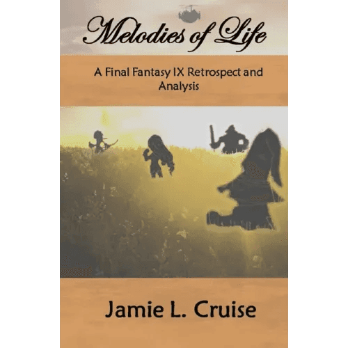 Melodies of Life: A Final Fantasy IX Retrospect and Analysis - Paperback -