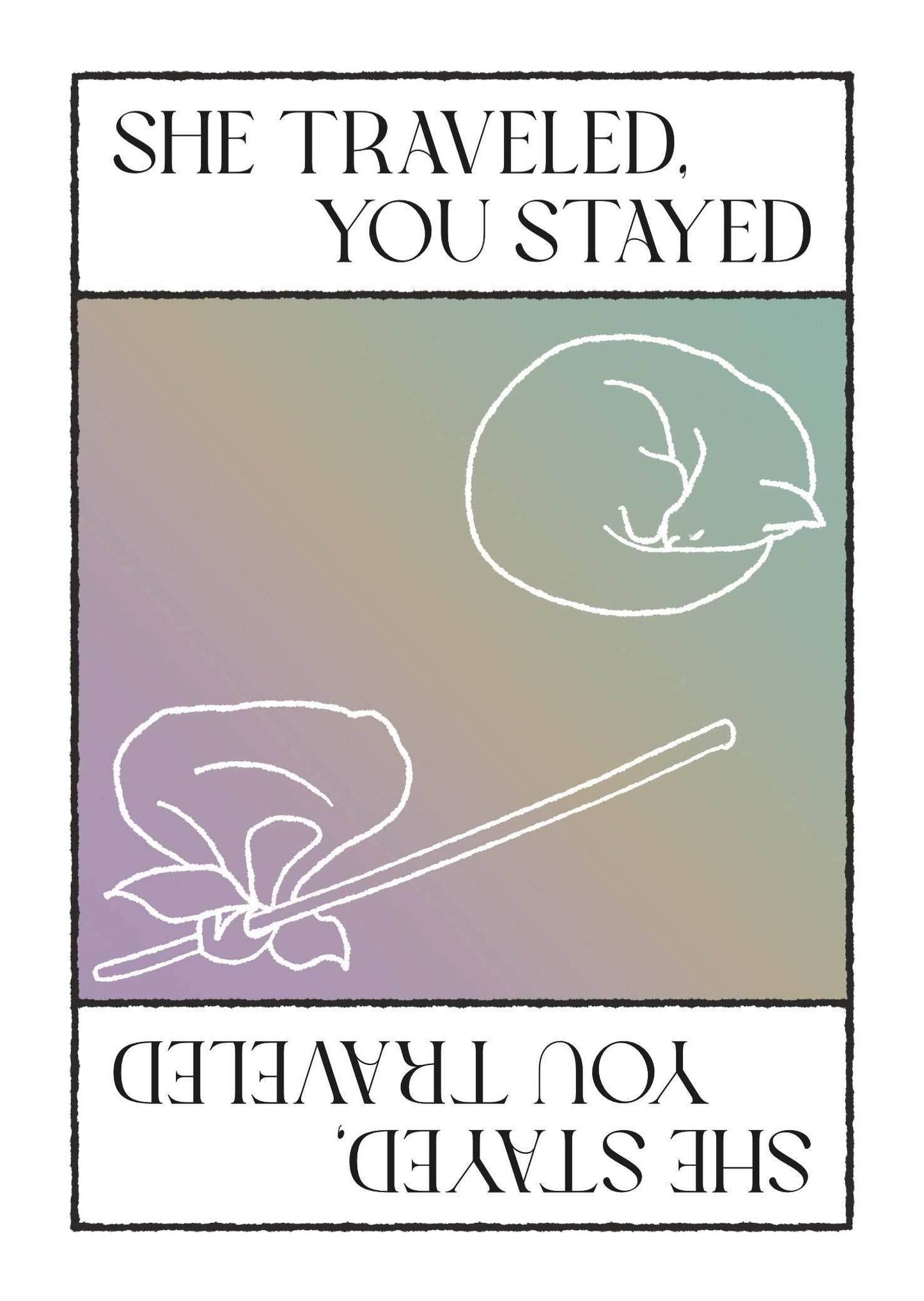 She Traveled, You Stayed / She Stayed, You Traveled -