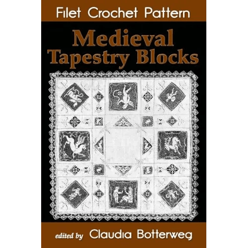 Medieval Tapestry Blocks Filet Crochet Pattern: Complete Instructions and Chart - Paperback -