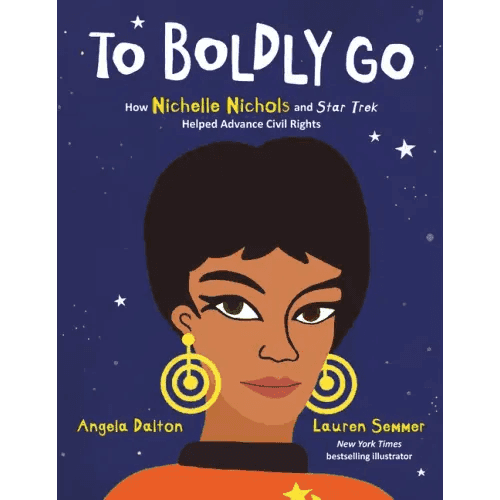 To Boldly Go: How Nichelle Nichols and Star Trek Helped Advance Civil Rights - Hardcover -