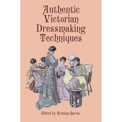 Authentic Victorian Dressmaking Techniques - Paperback -