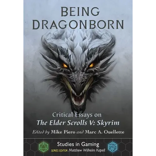 Being Dragonborn: Critical Essays on the Elder Scrolls V: Skyrim
