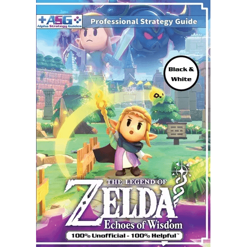 The Legend of Zelda Echoes of Wisdom Strategy Guide Book (Black and White Budget-Friendly Edition): 100% Unofficial - 100% Helpful Walkthrough - Paperback -