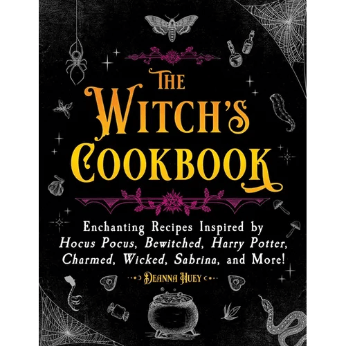The Witch's Cookbook: Enchanting Recipes Inspired by Hocus Pocus, Bewitched, Harry Potter, Charmed, Wicked, Sabrina, and More! - Hardcover -