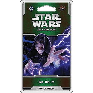 Star Wars LCG: So Be It -