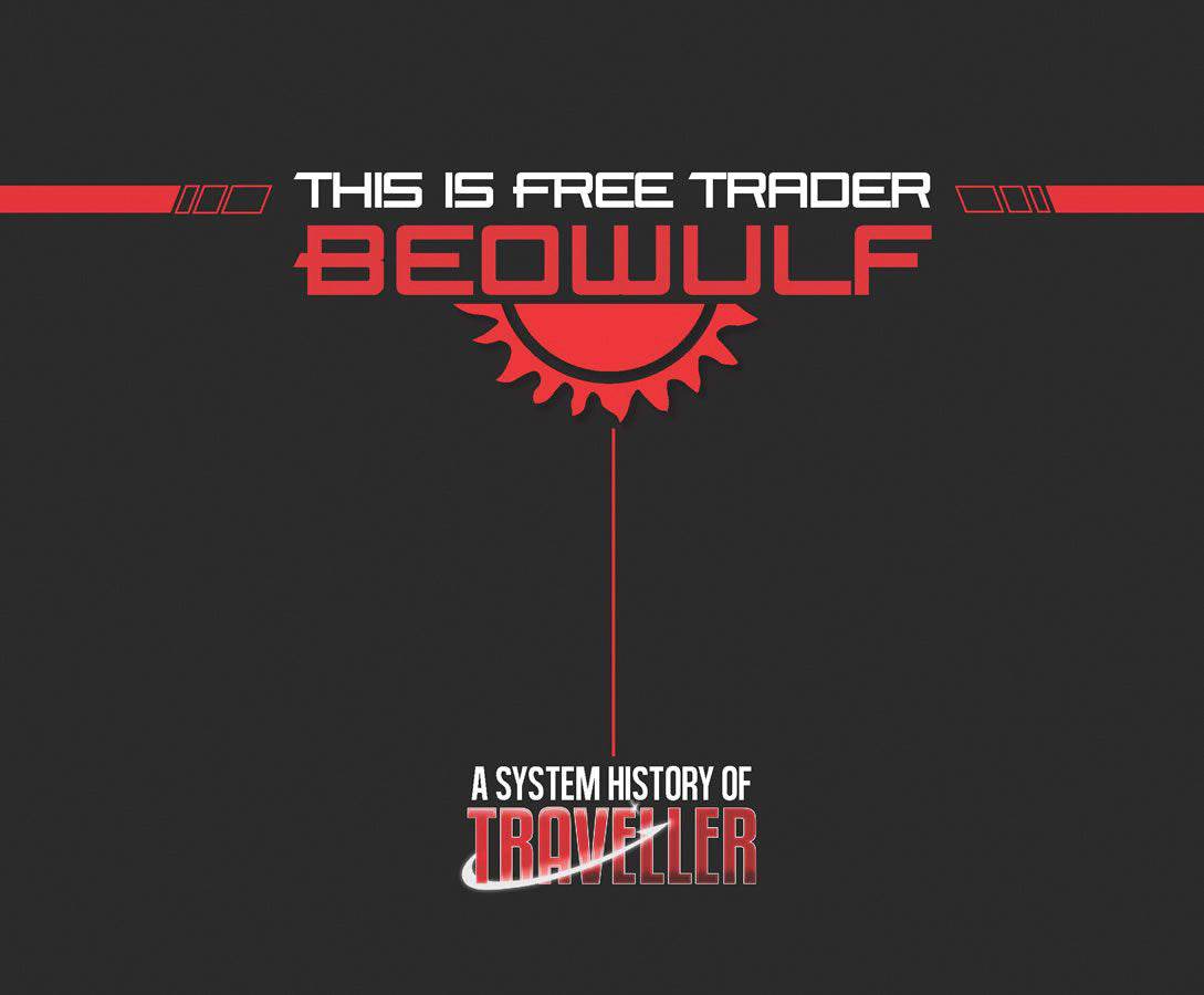 Traveller RPG: This is Free Trader Beowulf - A System History of Traveller -