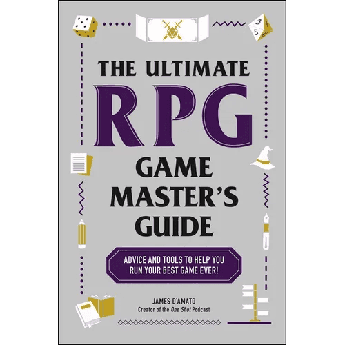 The Ultimate RPG Game Master's Guide: Advice and Tools to Help You Run Your Best Game Ever! - Paperback - 
