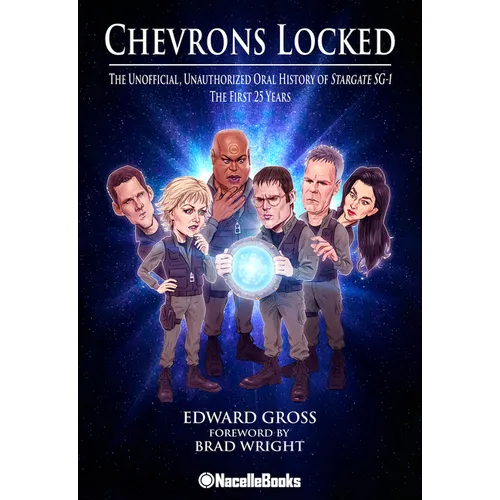 Chevrons Locked: The Unofficial Stargate Sg-1 Oral History