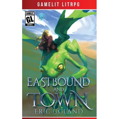 Eastbound and Town: A LitRPG/GameLit Novel