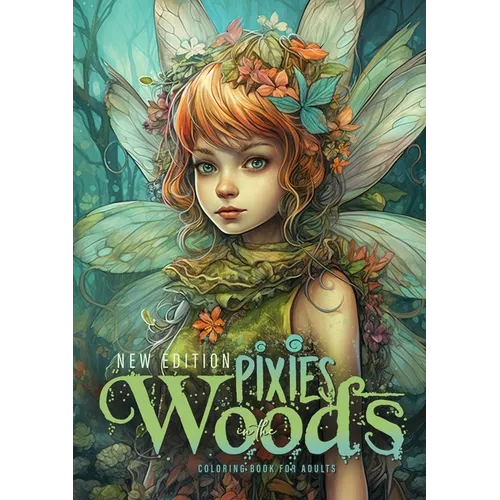 Pixies in the Woods Coloring Book for Adults New Edition: Forest Elves Coloring Book Grayscale Pixies Coloring Book Fairies Coloring Book for Adults