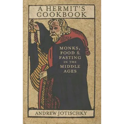 A Hermit's Cookbook: Monks, Food and Fasting in the Middle Ages