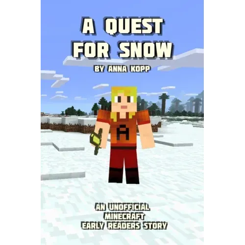 A Quest For Snow: An Unofficial Minecraft Story For Early Readers