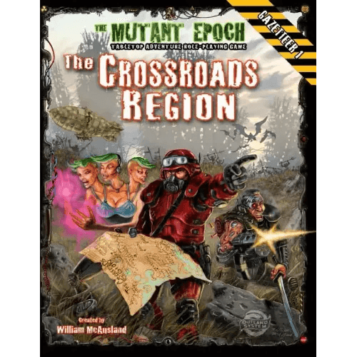 The Crossroads Region Gazetteer: Region One for The Mutant Epoch RPG - Paperback - 