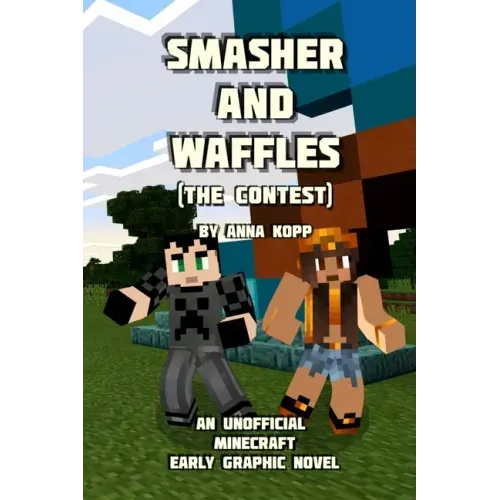 Smasher and Waffles: The Contest: An Unofficial Minecraft Early Graphic Novel