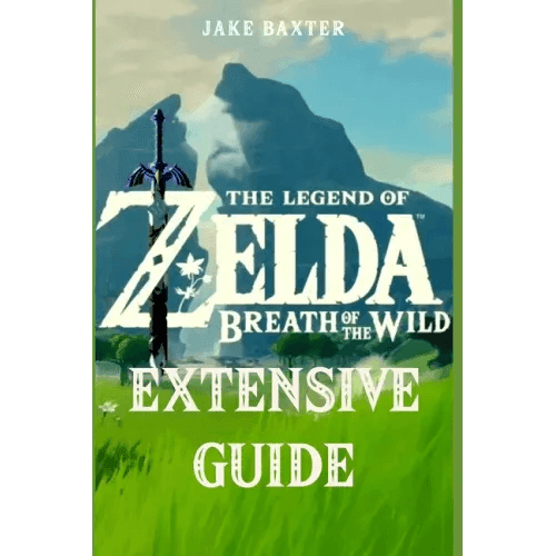 The Legend of Zelda: Breath of the Wild Extensive Guide: Shrines, Quests, Strategies, Recipes, Locations, How Tos and More - Paperback - 