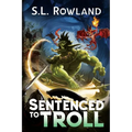 Sentenced to Troll: A LitRPG Adventure