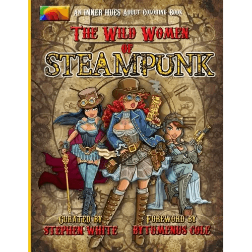 The Wild Women of Steampunk Adult Coloring Book: Fun, Fantasy, and Stress Reduction for Fans of Victorian Adventure, Cosplay, Science Fiction, and Cos - Paperback - 