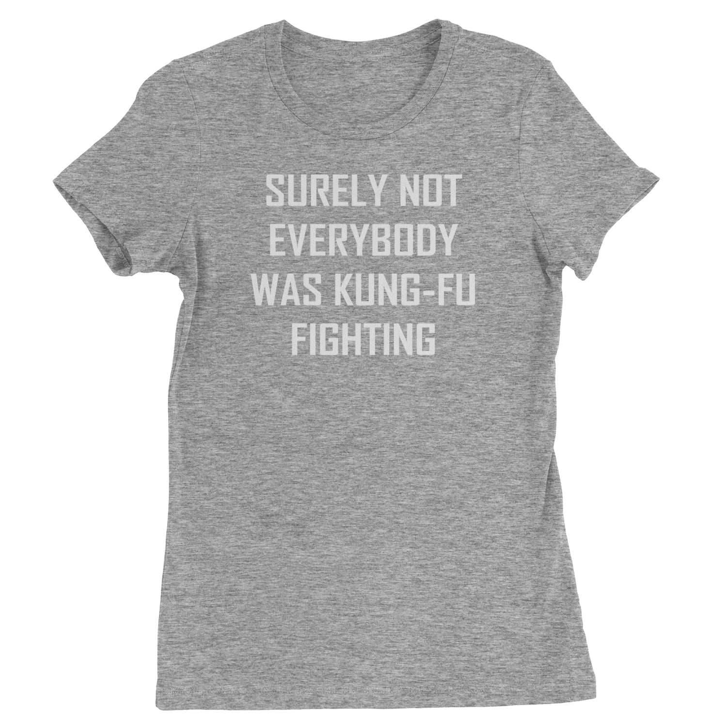 Surely Not Everybody Was Kung-Fu Fighting Womens T-shirt - Heather Grey / Womens X-Small