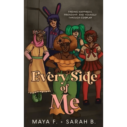 Every Side of Me: Finding Happiness, Friendship, and Yourself Through Cosplay - Paperback - 