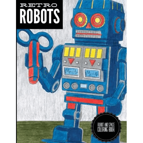 Retro Robots: Robot & Space Coloring Book: Robot Coloring Book, Space Coloring Book, Sci-Fi Coloring Book - Paperback - 