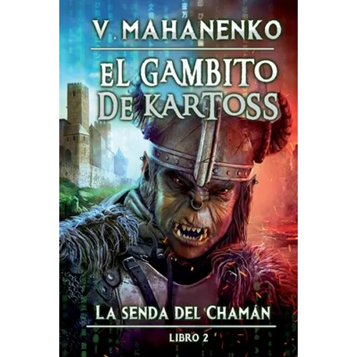 El Gambito de Kartoss (La senda del Chamán Libro 2): Serie LitRPG