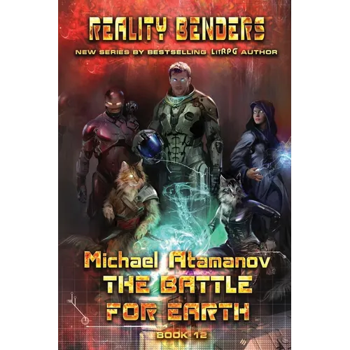 The Battle for Earth (Reality Benders Book #12): LitRPG Series