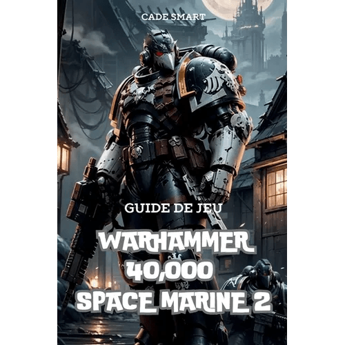 Guide de jeu Warhammer 40,000 Space Marine 2: Secrets, compétences et stratégies pour survivre - Paperback - 