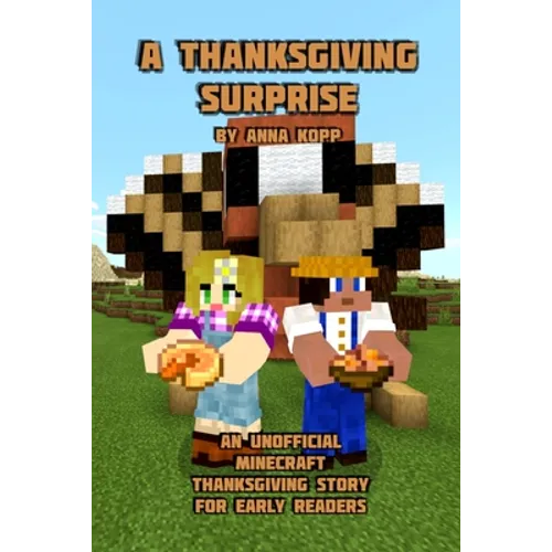 A Thanksgiving Surprise: An Unofficial Minecraft Thanksgiving Story for Early Readers