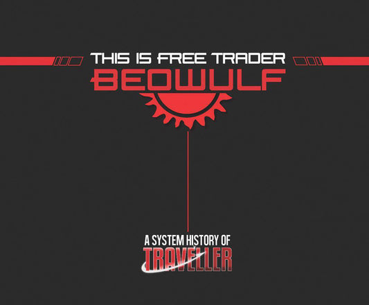 Traveller RPG: This is Free Trader Beowulf - A System History of Traveller - 