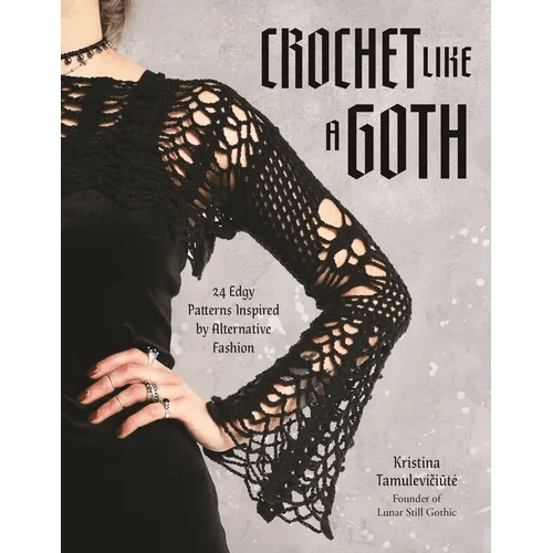 Crochet Like a Goth: 24 Edgy Patterns Inspired by Alternative Fashion - Paperback - 